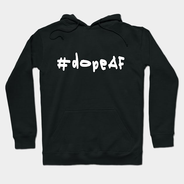 #dopeAF - White Text Hoodie by caknuck